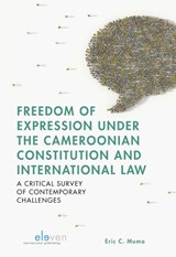 Freedom of Expression under the Cameroonian Constitution and International Law - Eric C. Muma - 9789490947835