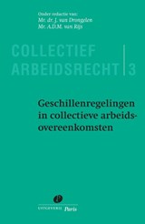 Geschillenregelingen in collectieve arbeidsovereenkomsten - J. van Drongelen ; A.D.M. van Rijs - 9789490962234