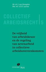 De vrijheid van arbeidkeuze en de regeling van nevenarbeid in collectieve arbeidsovereenkomsten - J. van Drongelen ; S.E.H. Lacroix - 9789490962548