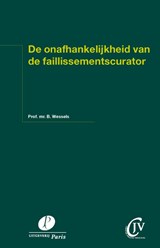 De onafhankelijkheid van de faillissementscurator - B. Wessels - 9789490962968