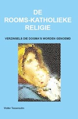 De rooms-katholieke religie - Walter Tessensohn - 9789491026249