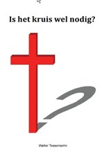 Is het kruis wel nodig? - Walter Tessensohn - 9789491026416