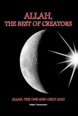 Allah, the best of creators - Walter Tessensohn - 9789491026447