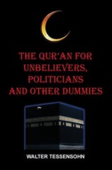 The Qur'an for unbelievers, politicians and other dummies - Walter Tessensohn - 9789491026744