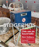 Steigerhits - Ben Vulkers  Ode aan de bouwradio - Rene van den  Belt ; Rene  van den  Belt - 9789491196454