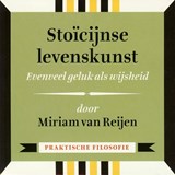 Stoïcijnse levenskunst - Evenveel geluk als wijsheid - Miriam van Reijen - 9789491224331