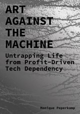 Art Against the Machine - Monique Peperkamp - 9789491444920
