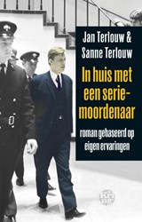 In huis met een seriemoordenaar - Jan Terlouw ; Sanne Terlouw - 9789491567933