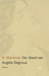 De dood van Angèle Degroux - H Marsman - 9789491618444