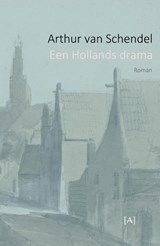 Een Hollands drama - Arthur van Schendel - 9789491618666