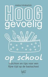 Hooggevoelig op school - Josina Intrabartolo - 9789491687884