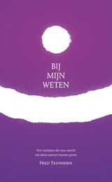 Bij mijn weten - Fred Teunissen - 9789491728518