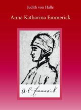 Anna Katharina Emmerick - Judith von Halle - 9789491748066