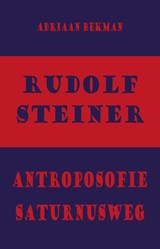 Rudolf Steiner - antroposofie - Saturnusweg - Adriaan Bekman - 9789491748400