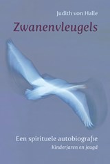 Zwanenvleugels I Kinderjaren en jeugd - Judith von Halle - 9789491748561