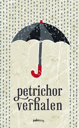 Petrichor verhalen - Lotte Lentes ; Paul van Dijk ; Marcel Wortel - 9789491773013