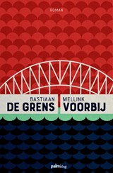 De grens voorbij - Bastiaan Mellink - 9789491773815