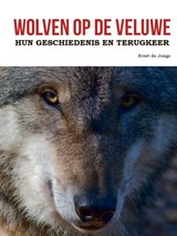 Wolven op de Veluwe - Evert de Jonge - 9789491826634
