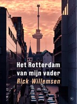 Het Rotterdam van mijn vader - Rick Willemsen - 9789491835483