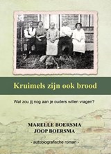 Kruimels zijn ook brood - Marelle Boersma ; Joop Boersma - 9789491886768