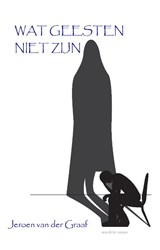 Wat geesten niet zijn - Jeroen van der Graaf - 9789491897351