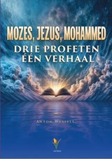 Mozes, Jezus, Mohammed - Anton Wessels - 9789491898440