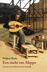 Een zucht van Aleppo - Willem Bruls - 9789491921995