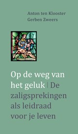 Op de weg van het geluk - Anton ten Klooster ; Gerben Zweers - 9789492093936