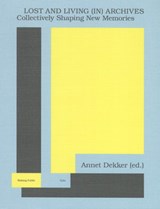 Lost and living (in) archives - Annet Dekker - 9789492095268