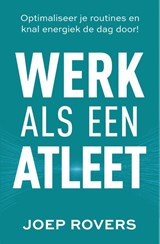 Werk als een atleet - Joep Rovers - 9789492107756