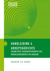 Groepsgerichte cognitieve gedragstherapie bij middelengebruik en gokken - Maarten J.M. Merkx - 9789492121066