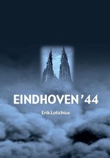 Eindhoven '44 - Erik Lotichius - 9789492182791