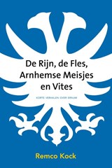 De Rijn, de fles, Arnhemse meisjes en Vites - Remco Kock - 9789492411334