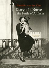 Diary of a Nurse in the Battle of Arnhem - Hendrika van der Vlist - 9789492411488