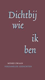 Dichtbij wie ik ben - Minke Zwaan - 9789492411730