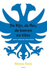 De Rijn, de fles, de boeren en Vites - Remco Kock - 9789492411853