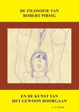 De filosofie van Robert Pirsig en de kunst van het gewoon doorgaan - A.Z. Sowhn - 9789492475718