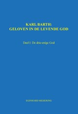 Karl Barth: Geloven in de levende god - Eginhard Meijering - 9789492475879