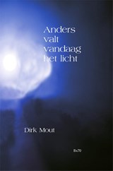 Anders valt vandaag het licht - Dirk Mout - 9789492519856