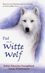 Pad van de Witte Wolf - Robin Tekwelus Youngblood ; Sandy D'Entremont - 9789492632364