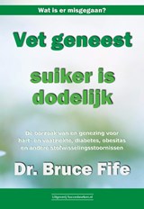 Vet geneest, suiker is dodelijk - Bruce Fife - 9789492665348
