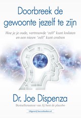 Doorbreek de gewoonte jezelf te zijn - Dr. Joe Dispenza - 9789492665430