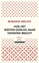 Hoe het Westen oorlog naar Oekraïne bracht - Benjamin Abelow - 9789492734327