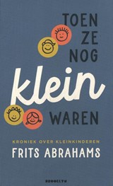 Toen ze nog klein waren - Frits Abrahams - 9789492754516