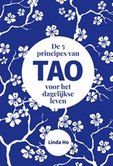 De 5 principes van TAO voor het dagelijkse leven - Linda Ho - 9789492790446