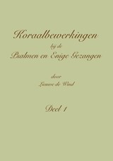 Koraalbewerkingen bij de Psalmen en Enige Gezangen Deel 1 - Lieuwe de Wind - 9789492799173