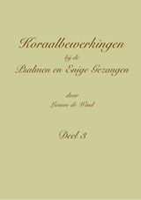 Koraalbewerkingen bij de Psalmen en Enige Gezangen Deel 3 - Lieuwe de Wind - 9789492799197