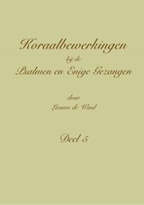 Koraalbewerkingen bij de Psalmen en Enige Gezangen Deel 5 - Lieuwe de Wind - 9789492799210