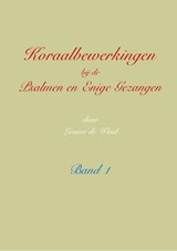 Koraalbewerkingen bij de Psalmen en Enige Gezangen Band 1 - Lieuwe de Wind - 9789492799227