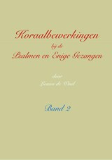 Koraalbewerkingen bij de Psalmen en Enige Gezangen Band 2 - Lieuwe de Wind - 9789492799234